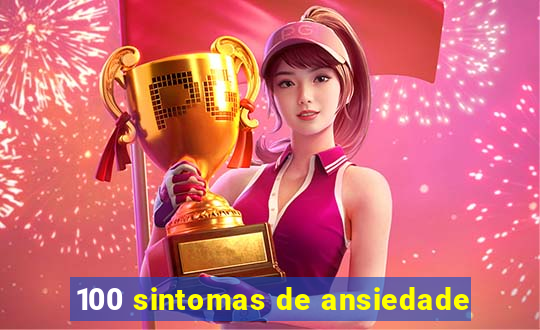 100 sintomas de ansiedade